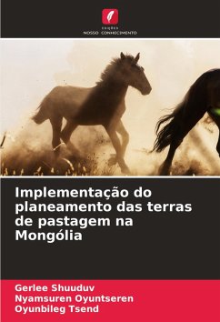 Implementação do planeamento das terras de pastagem na Mongólia - Shuuduv, Gerlee;Oyuntseren, Nyamsuren;Tsend, Oyunbileg