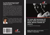 La cura del processo di morte nella percezione delle donne malate di cancro La cura del processo di morte nella percezione delle donne malate di cancro