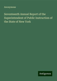 Seventeenth Annual Report of the Superintendent of Public Instruction of the State of New York - Anonymous