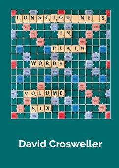 Consciousness in Plain Words, Volume 6 - Crosweller, David