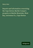 Reports and information concerning the Cape Breton Marble Compy's property at Marble Mountain, West Bay, Inverness Co., Cape Breton Reports and information concerning the Cape Breton Marble Compy's property at Marble Mountain, West Bay, Inverness Co., Cape Breton