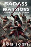Badass Warriors of Personal Combat Badass Warriors of Personal Combat