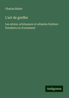 L'art de greffer - Baltet, Charles