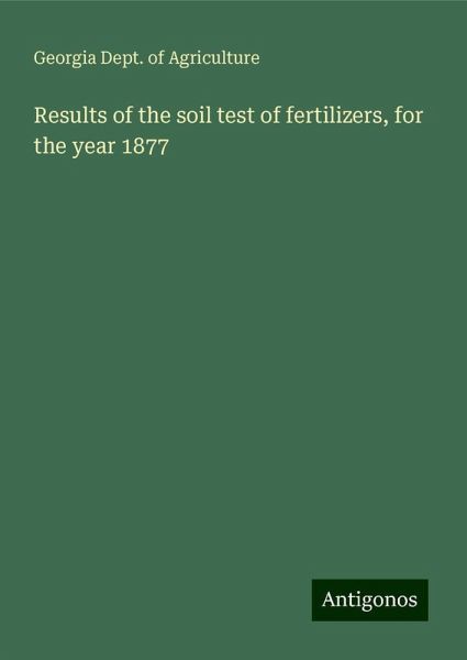 Results of the soil test of fertilizers, for the year 1877 Results of the soil test of fertilizers, for the year 1877