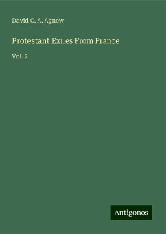 Protestant Exiles From France - Agnew, David C. A.