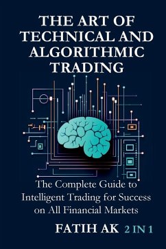 The Art of Technical and Algorithmic Trading - Ak, Fatih