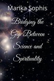 Bridging the Gap Between Science and Spirituality Bridging the Gap Between Science and Spirituality