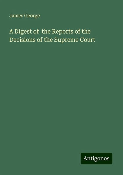 A Digest of the Reports of the Decisions of the Supreme Court A Digest of the Reports of the Decisions of the Supreme Court