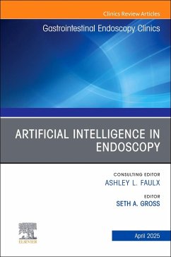 Artificial Intelligence in Endoscopy, an Issue of Gastrointestinal Endoscopy Clinics