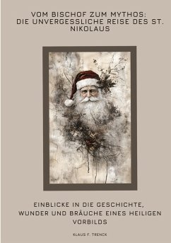 Vom Bischof zum Mythos: Die unvergessliche Reise des St. Nikolaus - Trenck, Klaus F.