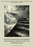 Visuelles Prozessmanagement mit Kanban: Grundlagen und Anwendungen Visuelles Prozessmanagement mit Kanban: Grundlagen und Anwendungen