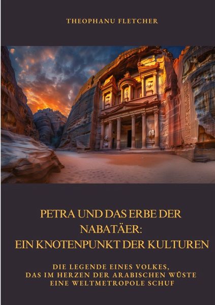 Petra und das Erbe der Nabatäer: Ein Knotenpunkt der Kulturen Petra und das Erbe der Nabatäer: Ein Knotenpunkt der Kulturen