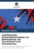 Intellektuelle Sicherheitsstrategie zur Bekämpfung von Terrorismus und Extremismus Intellektuelle Sicherheitsstrategie zur Bekämpfung von Terrorismus und Extremismus