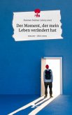 Der Moment, der mein Leben verändert hat. Life is a Story - story.one Der Moment, der mein Leben verändert hat. Life is a Story - story.one