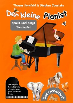 Der kleine Pianist spielt und singt Tierlieder (eBook, PDF) - Kornfeld, Thomas; Janetzko, Stephen