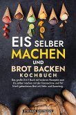 Eis selber machen und Brot backen Kochbuch