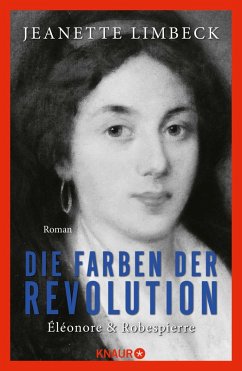 Die Farben der Revolution. Éléonore und Robespierre - Limbeck, Jeanette