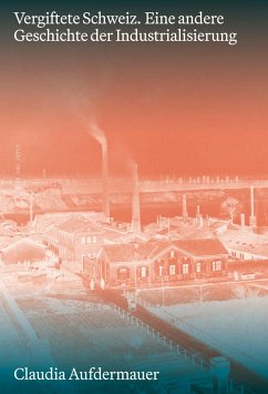 Cover Vergiftete Schweiz. Eine andere Geschichte der Industrialisierung (eBook, ePUB)