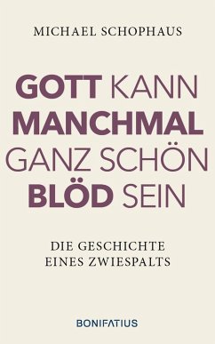 Gott kann manchmal ganz schön blöd sein - Schophaus, Michael