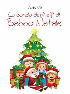 La banda degli elfi di Babbo Natale (eBook, ePUB) - Mia, Carlo