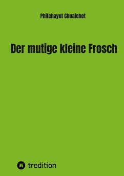 Der mutige kleine Frosch (eBook, ePUB) - Chuaichet, Phitchayut