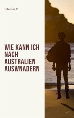 Wie kann ich nach Australien auswandern (eBook, ePUB) - P., Fabienne