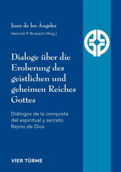 Dialoge über die Eroberung des geistlichen und geheimen Reiches Gottes Dialoge über die Eroberung des geistlichen und geheimen Reiches Gottes