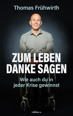 Zum Leben Danke sagen (eBook, ePUB) - Frühwirth, Thomas; Sebach, Eric