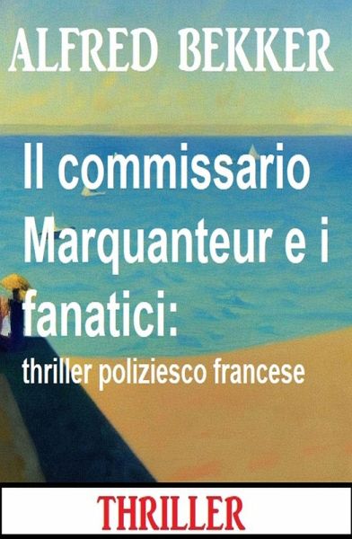 Il commissario Marquanteur e i fanatici: thriller poliziesco francese (eBook, ePUB)