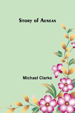 Story of Aeneas - Clarke, Michael Story of Aeneas - Clarke, Michael