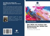 Der Wille als Instanz der Bedeutung des Selbst bei David Hume Der Wille als Instanz der Bedeutung des Selbst bei David Hume