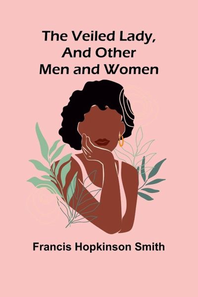 The Veiled Lady, and Other Men and Women The Veiled Lady, and Other Men and Women