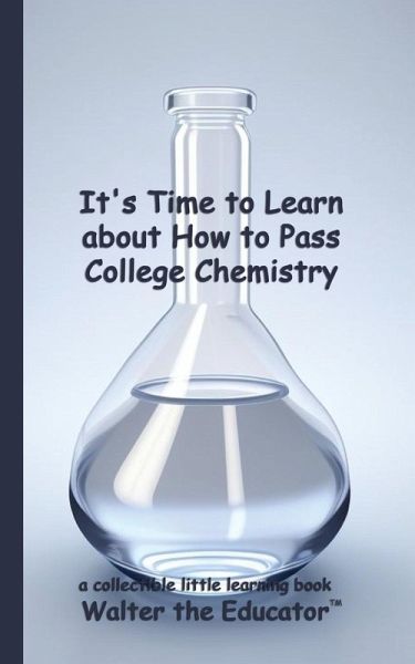 It's Time to Learn about How to Pass College Chemistry It's Time to Learn about How to Pass College Chemistry