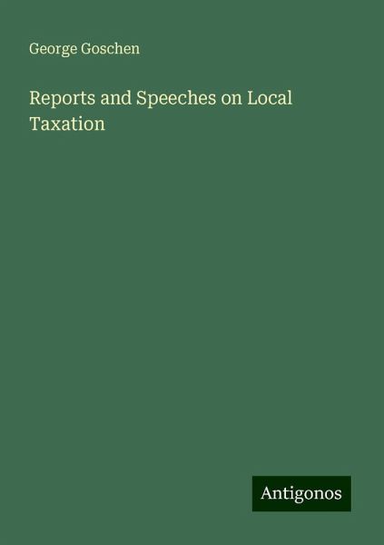 Reports and Speeches on Local Taxation