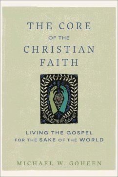 The Core of the Christian Faith - Goheen, Michael W
