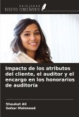 Impacto de los atributos del cliente, el auditor y el encargo en los honorarios de auditoría