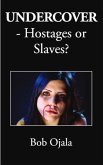 UNDERCOVER - Hostages or Slaves? UNDERCOVER - Hostages or Slaves?