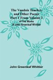 The Vaudois Teacher, and other poems; Part 1 From Volume I of The Works of John Greenleaf Whittier