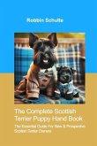 The Complete Scottish Terrier Puppy Hand Book The Complete Scottish Terrier Puppy Hand Book