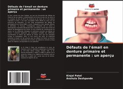 Défauts de l'émail en denture primaire et permanente : un aperçu - Patel, Kinjal;Deshpande, Anshula
