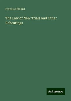 The Law of New Trials and Other Rehearings - Hilliard, Francis