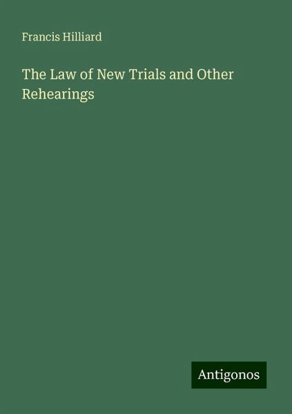 The Law of New Trials and Other Rehearings The Law of New Trials and Other Rehearings