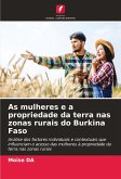 As mulheres e a propriedade da terra nas zonas rurais do Burkina Faso As mulheres e a propriedade da terra nas zonas rurais do Burkina Faso