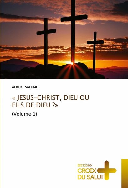 ' JESUS-CHRIST, DIEU OU FILS DE DIEU ?' ' JESUS-CHRIST, DIEU OU FILS DE DIEU ?'