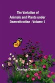 The Variation of Animals and Plants under Domestication - Volume 1