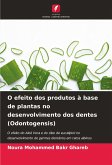 O efeito dos produtos à base de plantas no desenvolvimento dos dentes (Odontogensis) O efeito dos produtos à base de plantas no desenvolvimento dos dentes (Odontogensis)