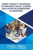 Using Literacy Strategies to Enhance Social Studies Education in Elementary Classrooms Using Literacy Strategies to Enhance Social Studies Education in Elementary Classrooms