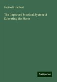 The Improved Practical System of Educating the Horse The Improved Practical System of Educating the Horse
