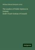 The Leaders of Public Opinion in Ireland: Swift-Flood-Grattan-O'Connell