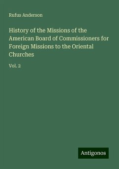 History of the Missions of the American Board of Commissioners for Foreign Missions to the Oriental Churches - Anderson, Rufus